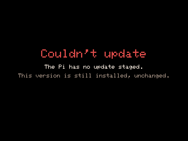 Couldn't update: the Pi has no update staged, and this version is still installed, unchanged.